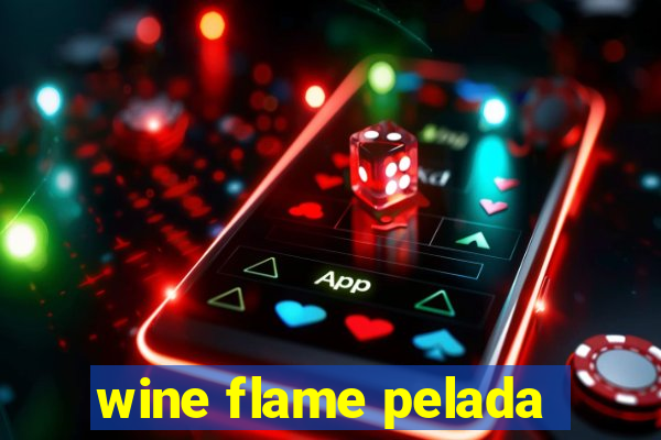 wine flame pelada